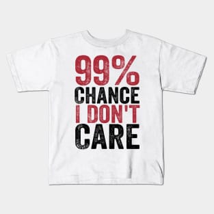 99% Chance I Don't Care Kids T-Shirt